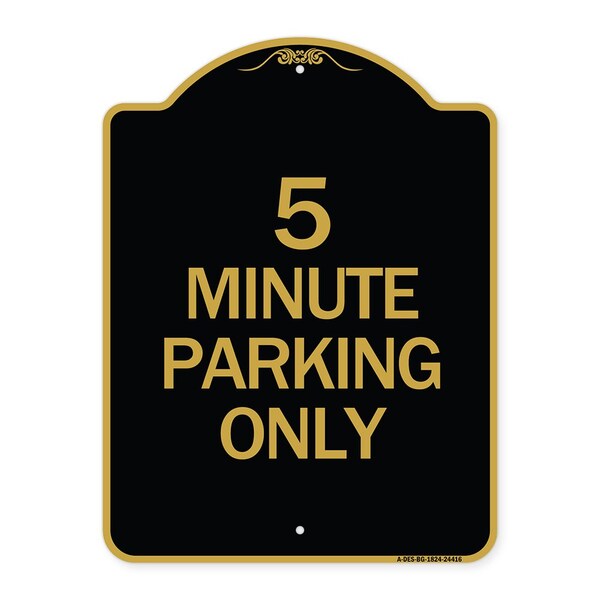 Signmission Designer Series Sign-5 Minute Parking Only, Black & Gold Aluminum Sign, 18" x 24", BG-1824-24416 A-DES-BG-1824-24416 - main